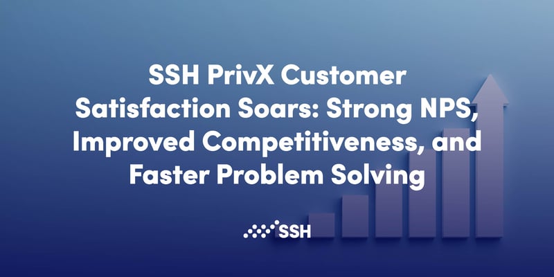 ssh customer satisfaction, privx customer satisfaction