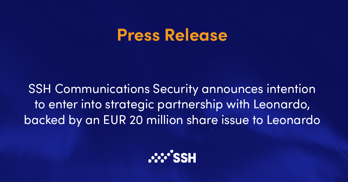 SSH Communications Security announces intention to enter into strategic partnership with Leonardo, backed by an EUR 20 million share issue to Leonardo