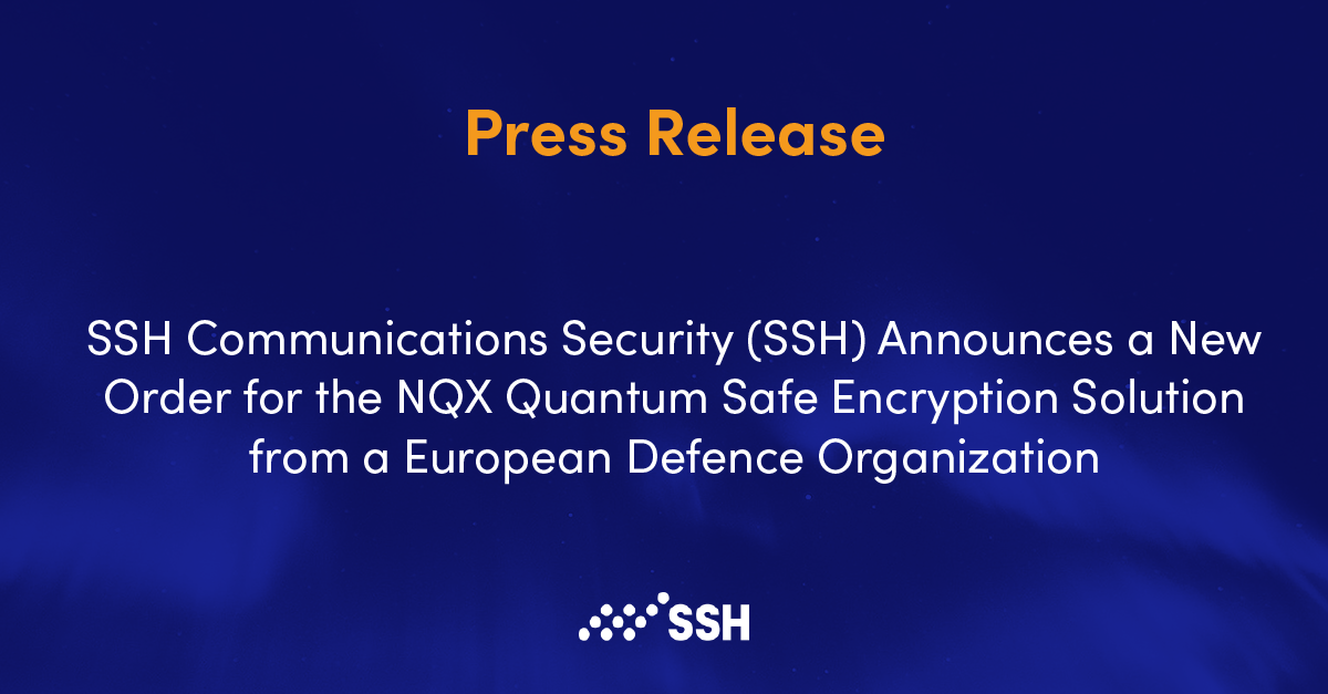 SSH Announces a New Order for the NQX Quantum Safe Encryption Solution