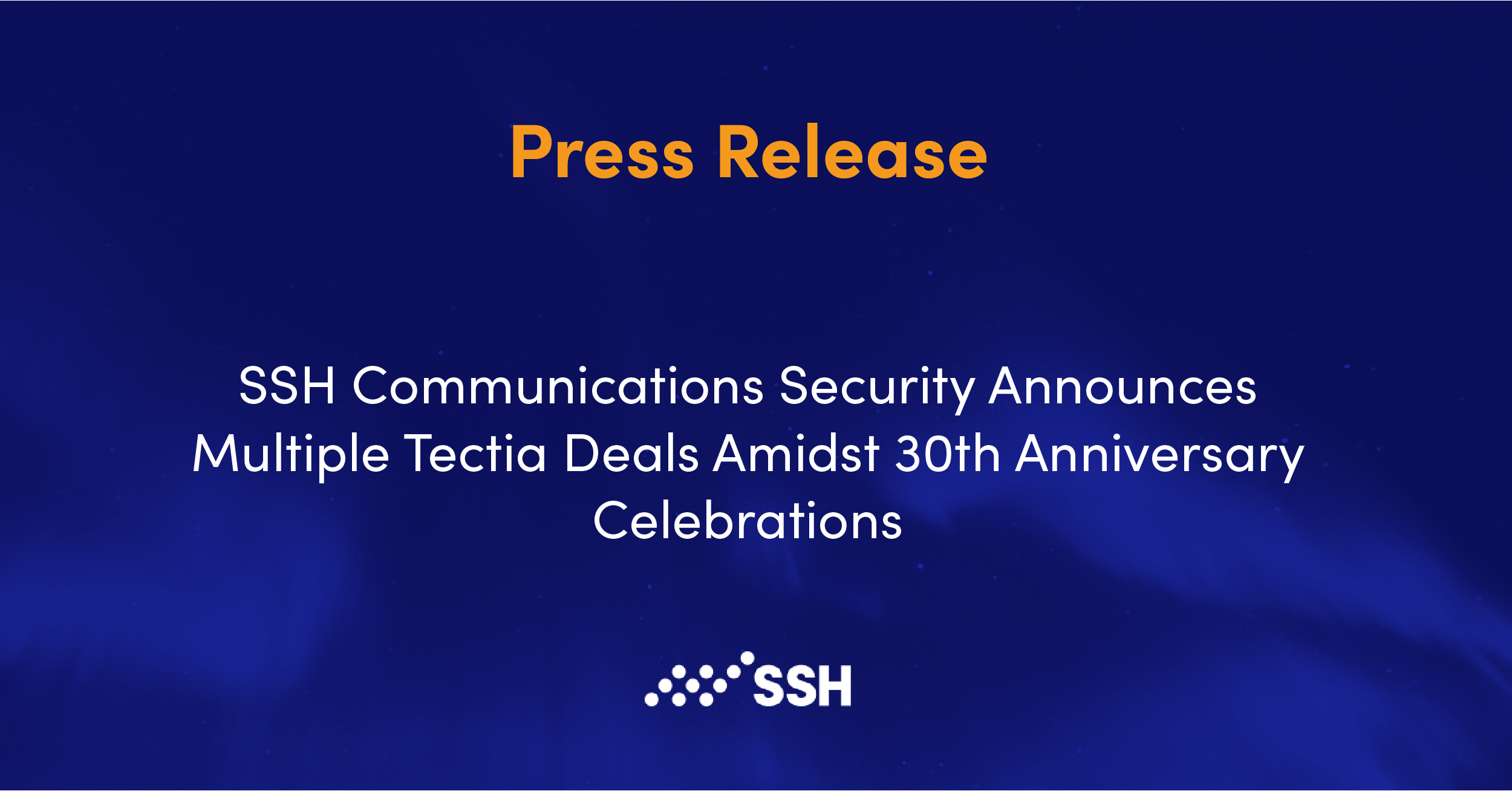 SSH Announces Multiple Tectia Deals Amidst 30th Anniversary