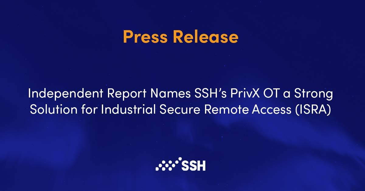 PRESS RELEASE: Independent Report Names SSH’s PrivX OT a Strong Solution for Industrial Secure Remote Access (ISRA)