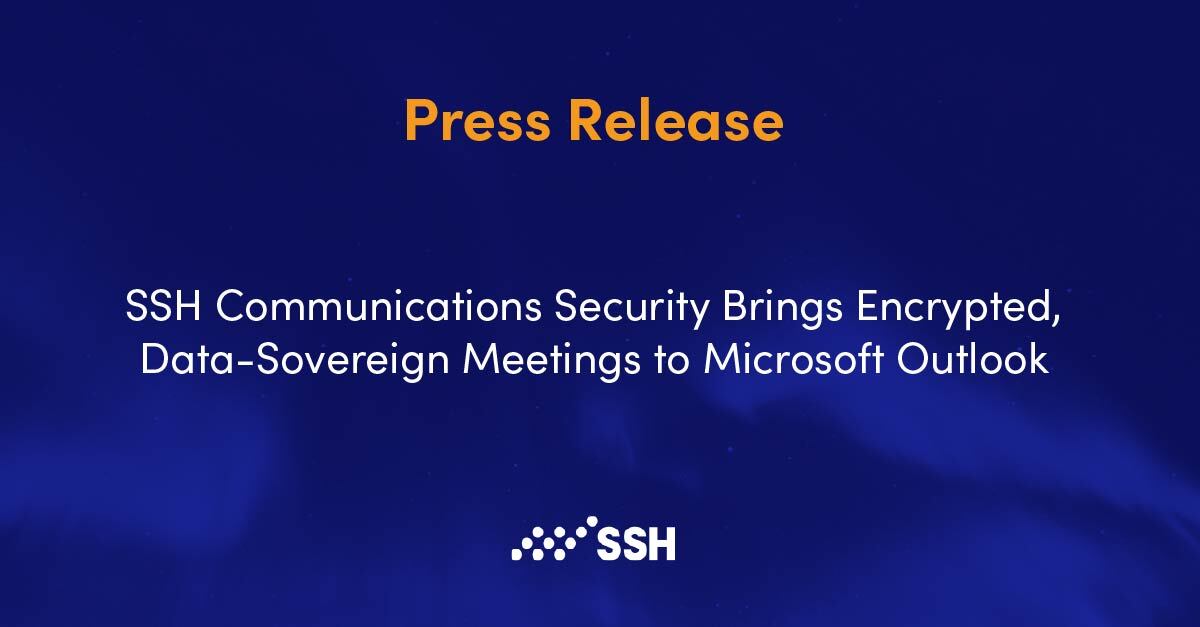 PRESS RELEASE: SSH Communications Security Brings Encrypted, Data-Sovereign Meetings to Microsoft Outlook