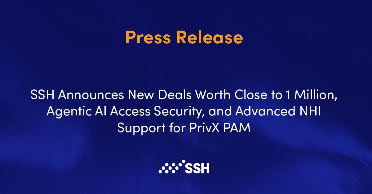 SSH Announces New Deals Worth Close to 1 Million, Agentic AI Access Security, and Advanced NHI Support for PrivX PAM