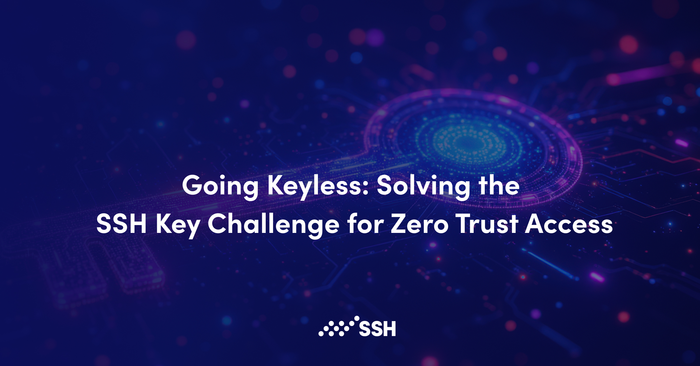 Going Keyless: Solving the SSH Key Challenge for Zero Trust Access | SSH
