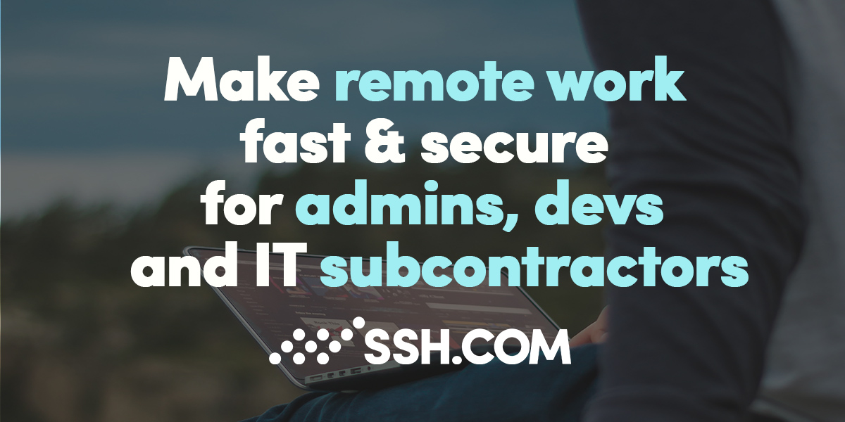 Make remote work fast & secure for admins, devs and IT subcontractors