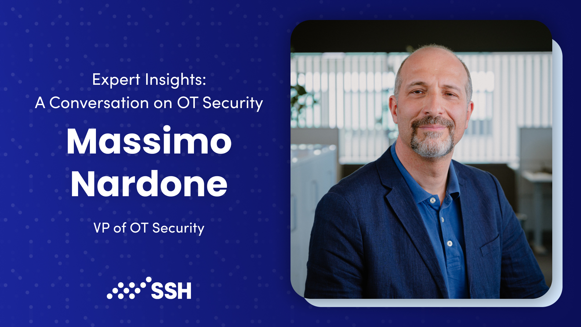 Expert Insights: A Conversation about OT Security with Massimo Nardone, VP of OT Security at SSH Communications Security