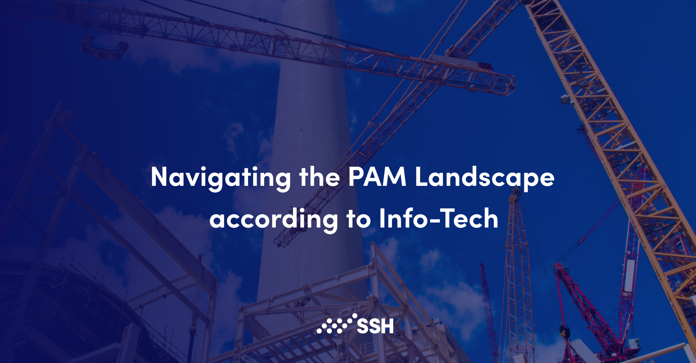  Navigating the PAM Landscape according to Info-Tech   | SSH