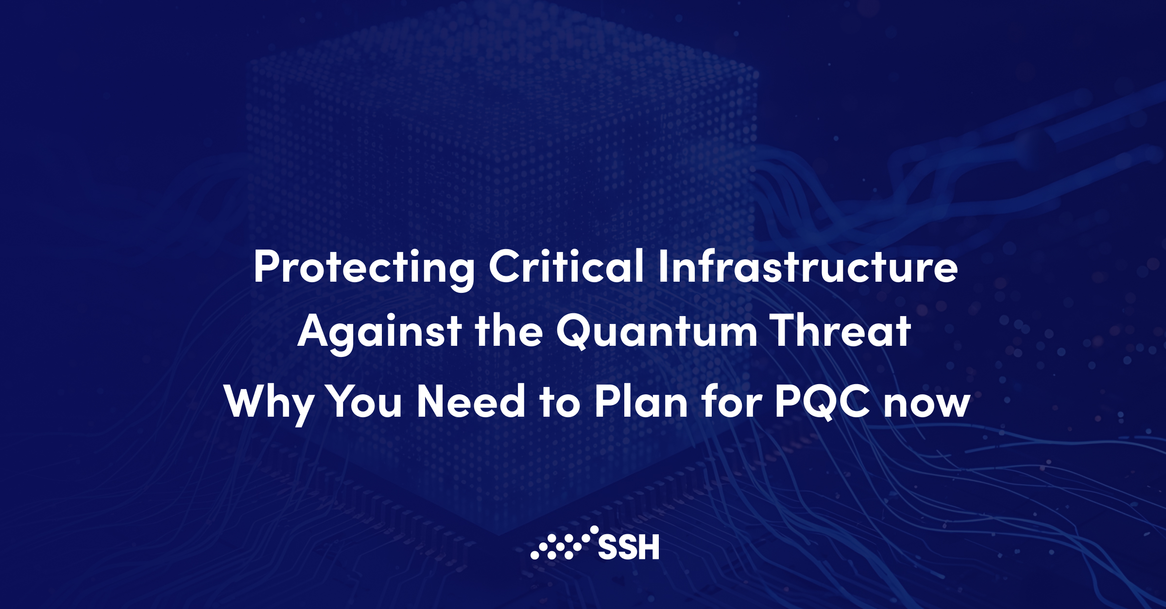 Protecting Critical Infrastructure Against the Quantum Threat | SSH