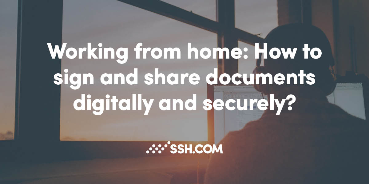 Working from home: How to sign and share documents digitally and securely?