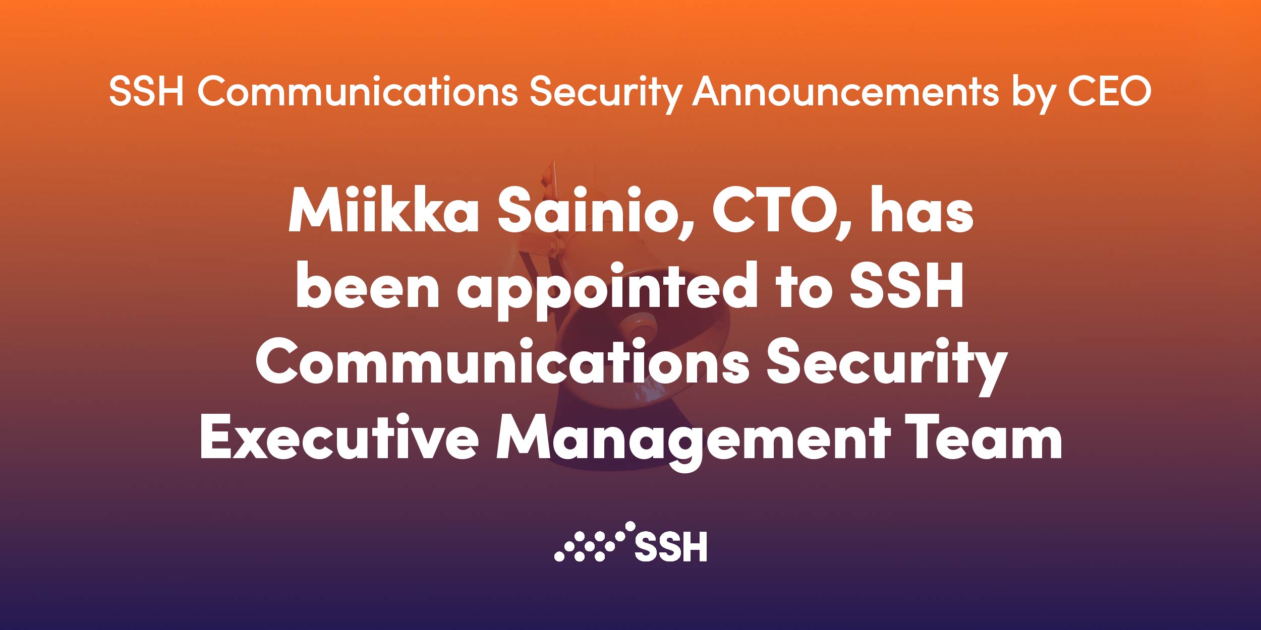 Miikka Sainio, CTO, has been appointed to SSH Communications Security Executive Management Team