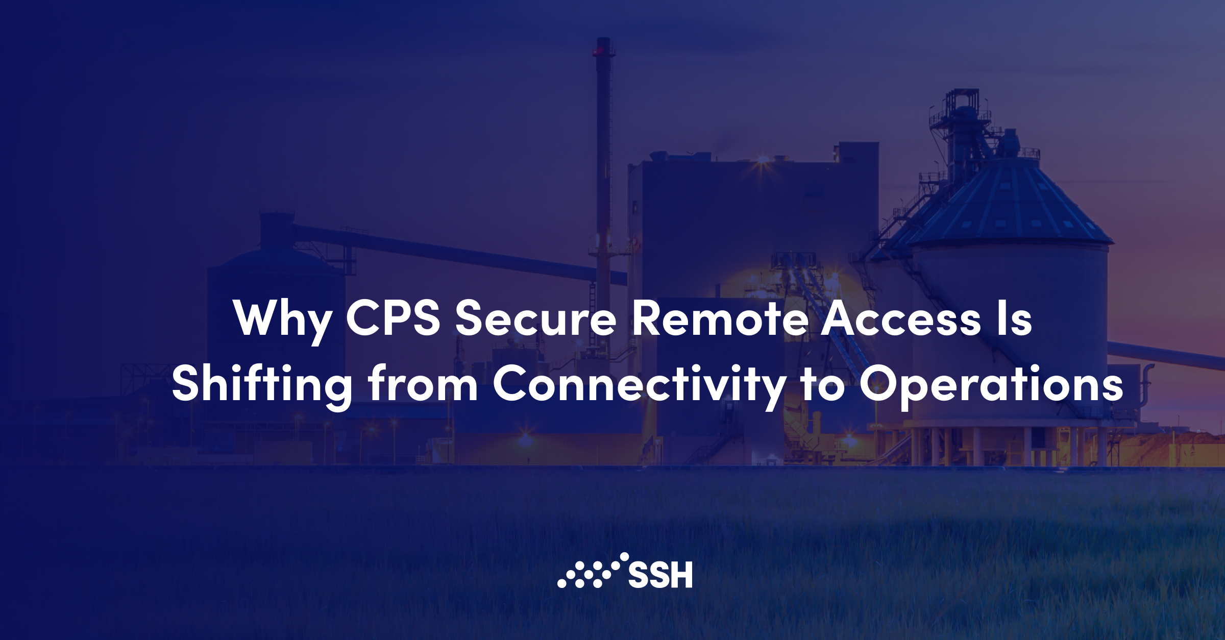 Why CPS Secure Remote Access Is Shifting from Connectivity to Operations