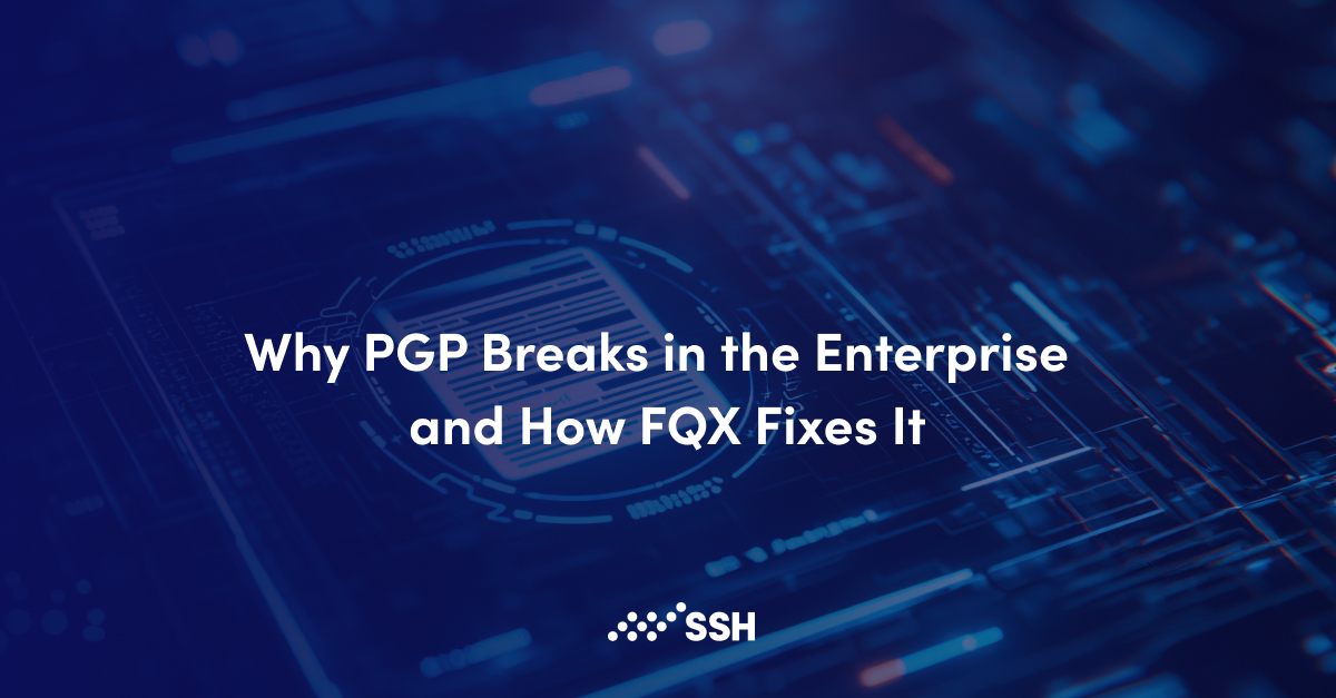 Why PGP Breaks in the Enterprise and How FQX Fixes It | SSH