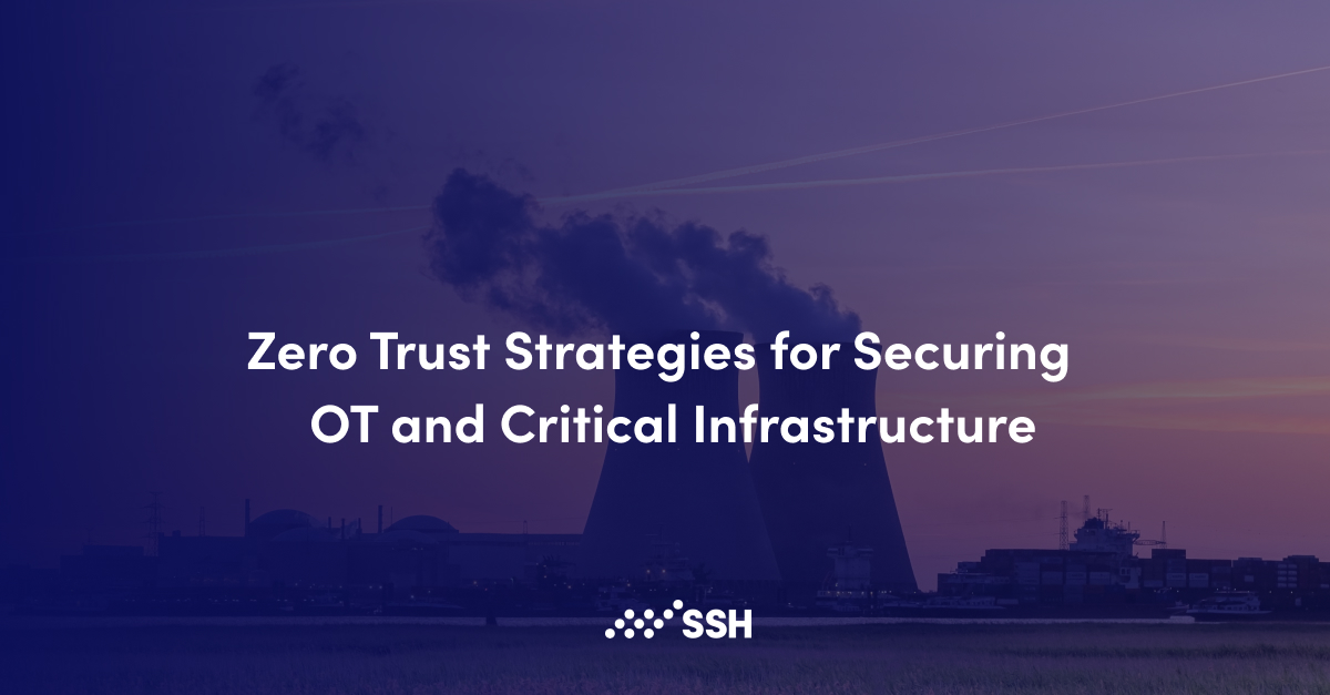 Zero Trust Strategies for Securing OT and Critical Infrastructure  | SSH